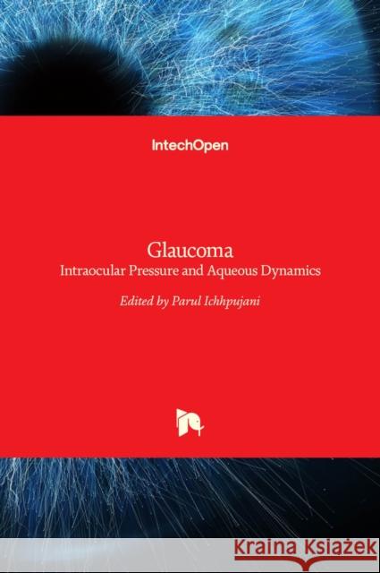 Glaucoma: Intraocular Pressure and Aqueous Dynamics Parul Ichhpujani 9789535128496 Intechopen