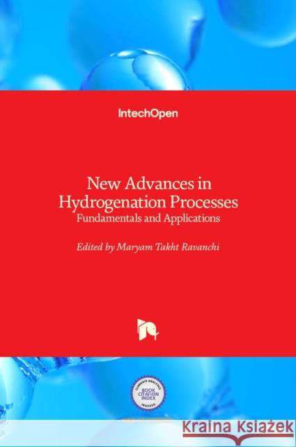 New Advances in Hydrogenation Processes: Fundamentals and Applications Maryam Takht Ravanchi 9789535128694