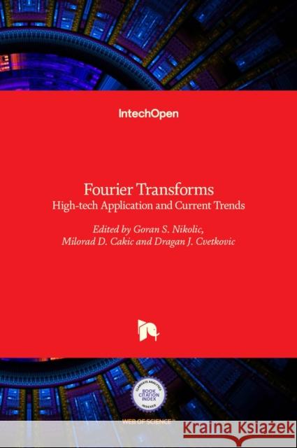 Fourier Transforms: High-tech Application and Current Trends Goran S. Nikolic, Milorad D. Cakic, Dragan J. Cvetkovic 9789535128939