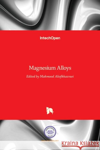 Magnesium Alloys Mahmood Aliofkhazraei   9789535128977 Intechopen