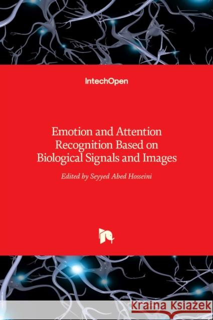 Emotion and Attention Recognition Based on Biological Signals and Images Seyyed Abed Hosseini 9789535129158