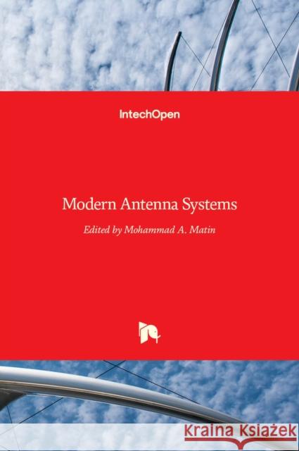 Modern Antenna Systems Mohammad A. Matin 9789535129257