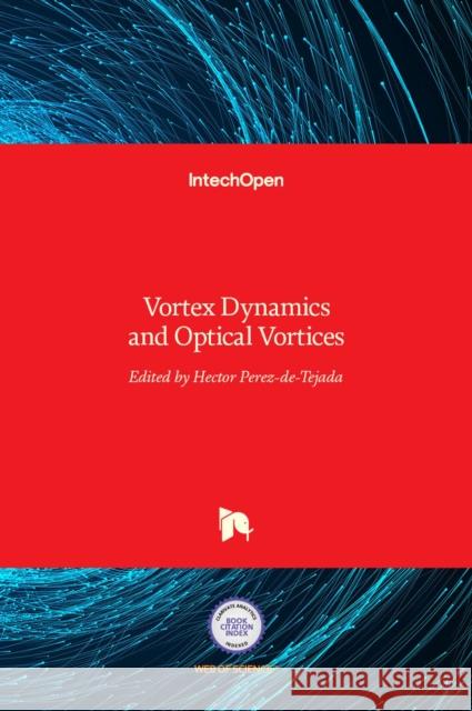 Vortex Dynamics and Optical Vortices Hector Perez-De-Tejada   9789535129295