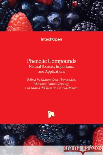 Phenolic Compounds: Natural Sources, Importance and Applications Marcos Soto-Hernandez, Mariana Palma-Tenango, Maria del Rosario Garcia-Mateos 9789535129578