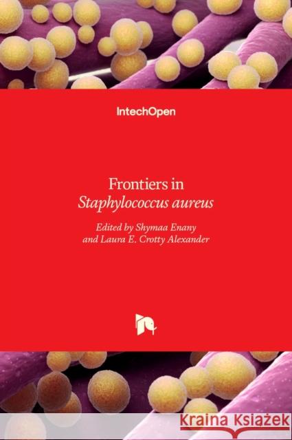 Frontiers in Staphylococcus aureus Shymaa Enany Laura Crott 9789535129813