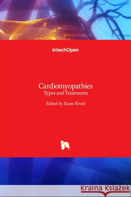 Cardiomyopathies: Types and Treatments Kaan Kirali 9789535130390 Intechopen