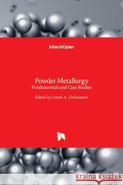 Powder Metallurgy: Fundamentals and Case Studies Leszek A. Dobrzanski 9789535130536