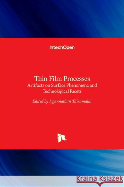 Thin Film Processes: Artifacts on Surface Phenomena and Technological Facets Jagannathan Thirumalai 9789535130673