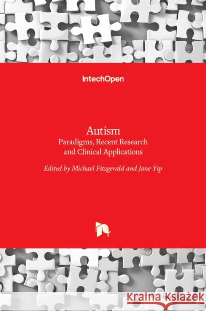 Autism: Paradigms, Recent Research and Clinical Applications Michael Fitzgerald, Jane Yip 9789535130796 Intechopen