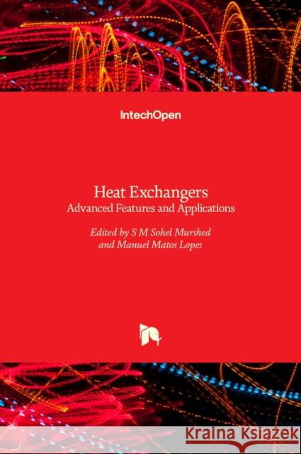 Heat Exchangers: Advanced Features and Applications S M Sohel Murshed, Manuel Matos Lopes 9789535130918 Intechopen