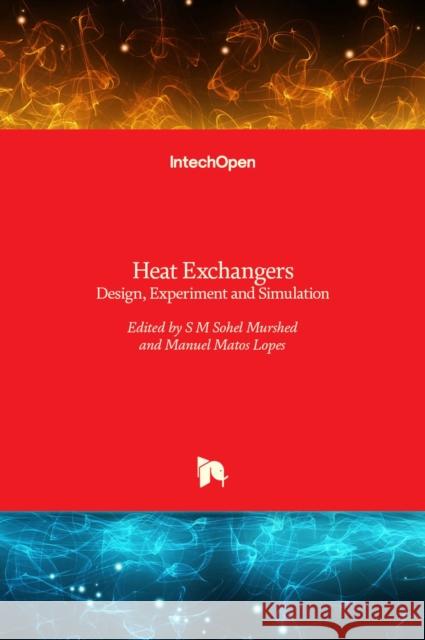 Heat Exchangers: Design, Experiment and Simulation S M Sohel Murshed, Manuel Matos Lopes 9789535130932 Intechopen