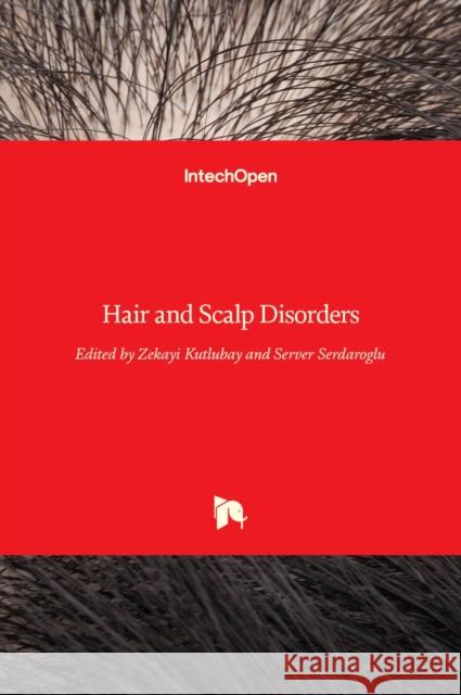 Hair and Scalp Disorders Zekayi Kutlubay, Server Serdaroglu 9789535130970 Intechopen