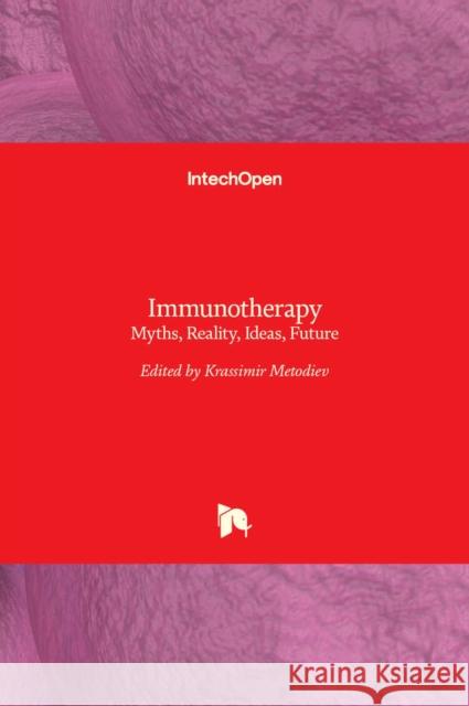 Immunotherapy: Myths, Reality, Ideas, Future Krassimir Metodiev 9789535131052 Intechopen
