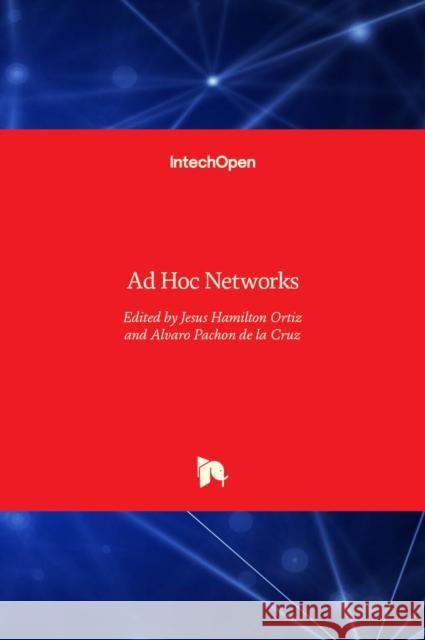 Ad Hoc Networks Jesus Hamilton Ortiz, Alvaro Pachon de la Cruz 9789535131090