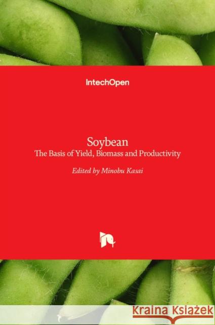 Soybean: The Basis of Yield, Biomass and Productivity Minobu Kasai 9789535131175