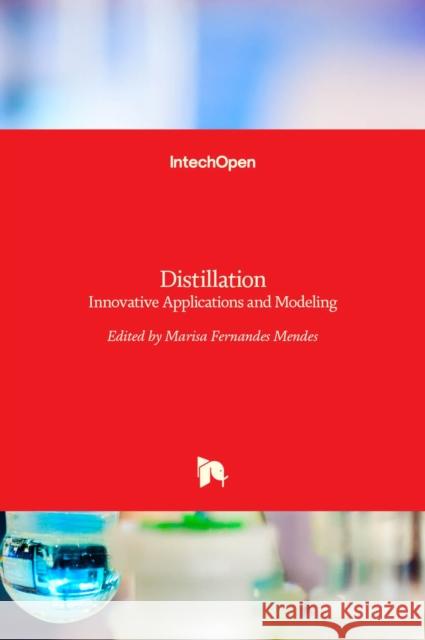 Distillation: Innovative Applications and Modeling Marisa Mendes   9789535132011 Intechopen
