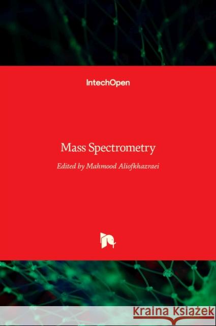 Mass Spectrometry Mahmood Aliofkhazraei 9789535132233 Intechopen