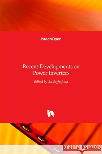 Recent Developments on Power Inverters Ali Saghafinia 9789535132318