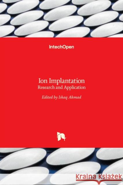 Ion Implantation: Research and Application Ishaq Ahmad 9789535132370