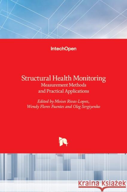 Structural Health Monitoring: Measurement Methods and Practical Applications Moises Rivas-Lopez, Wendy Flores Fuentes, Oleg Sergiyenko 9789535132530