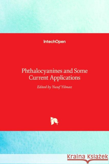 Phthalocyanines and Some Current Applications Yusuf Yilmaz 9789535132554 Intechopen