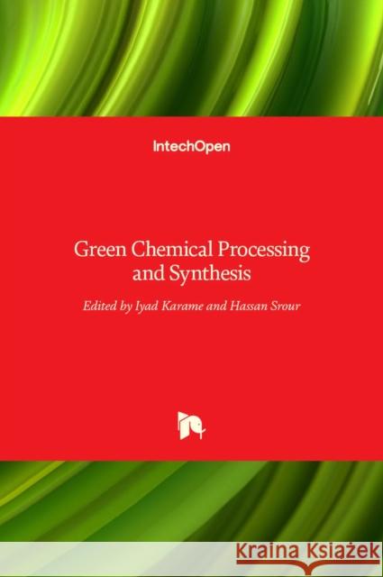 Green Chemical: Processing and Synthesis Iyad Karame, Hassan Srour 9789535132592 Intechopen