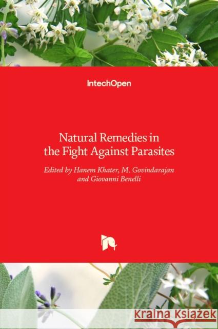 Natural Remedies in the Fight Against Parasites Hanem Khater, M. Govindarajan, Giovanni Benelli 9789535132899 Intechopen