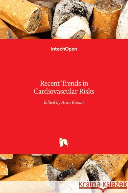 Recent Trends in Cardiovascular Risks Arun Kumar 9789535133278