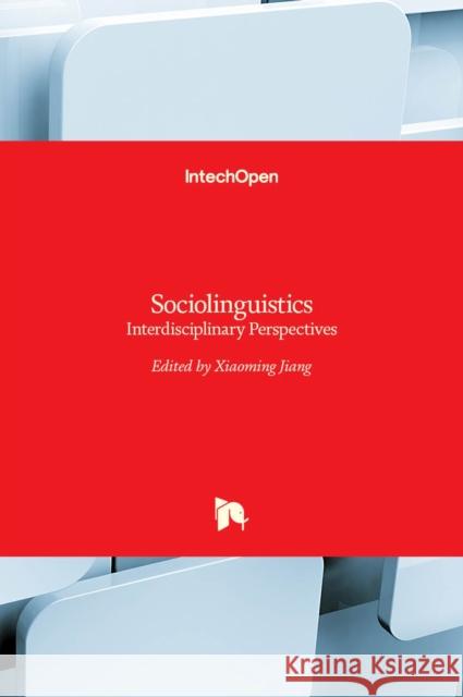 Sociolinguistics: Interdisciplinary Perspectives Xiaoming Jiang   9789535133339 Intechopen