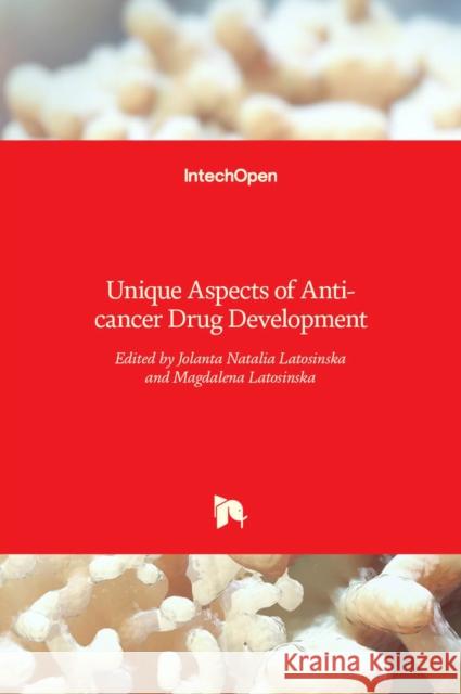 Unique Aspects of Anti-cancer Drug Development Jolanta Natalia Latosinska, Magdalena Latosinska 9789535133476 Intechopen