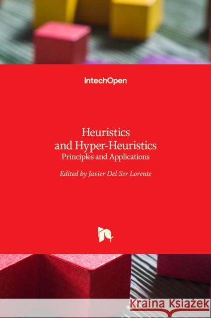 Heuristics and Hyper-Heuristics: Principles and Applications Javier Del Ser Lorente 9789535133834