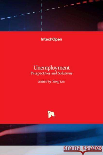 Unemployment: Perspectives and Solutions Yang Liu 9789535134312