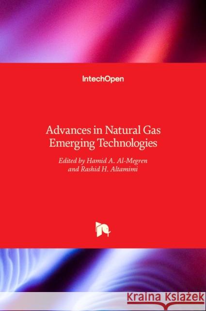 Advances in Natural Gas Emerging Technologies Hamid A. Al-Megren, Rashid H. Altamimi 9789535134336