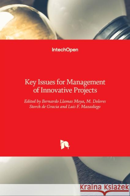 Key Issues for Management of Innovative Projects Bernardo Llamas Felipe Luis Mazadiego Maria Dolores Storch de Gracia 9789535134671