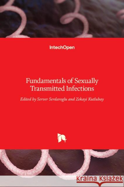 Fundamentals of Sexually Transmitted Infections Server Serdaroglu, Zekayi Kutlubay 9789535135173 Intechopen
