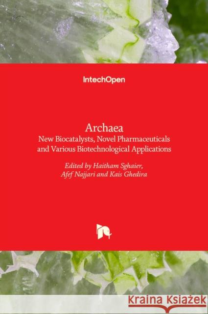 Archaea: New Biocatalysts, Novel Pharmaceuticals and Various Biotechnological Applications Haitham Sghaier, Afef Najjari, Kais Ghedira 9789535135692 Intechopen