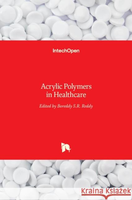 Acrylic Polymers in Healthcare Boreddy S.R. Reddy 9789535135937 Intechopen