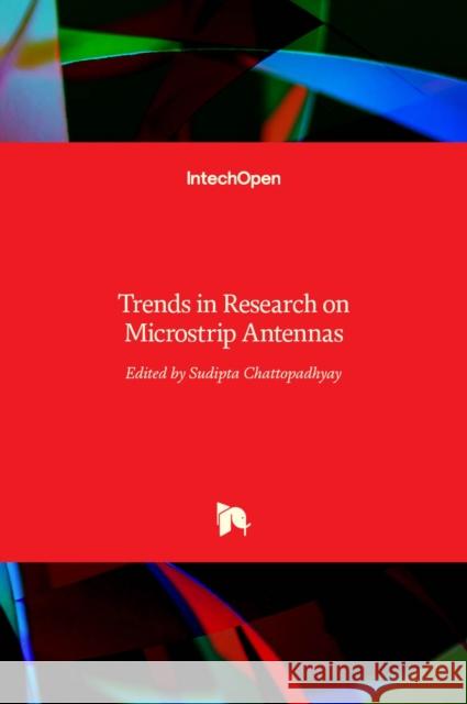 Microstrip Antennas: Trends in Research on Sudipta Chattopadhyay 9789535136019