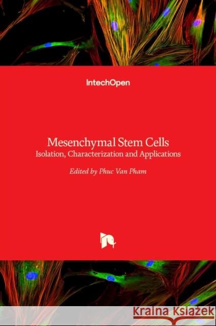 Mesenchymal Stem Cells: Isolation, Characterization and Applications Phuc Van Pham 9789535136156