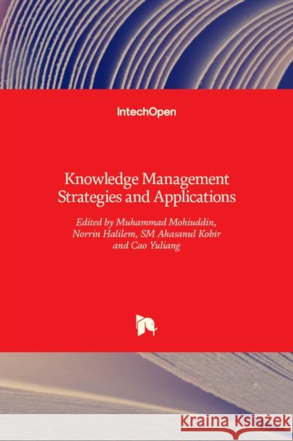 Knowledge Management Strategies and Applications Muhammad Mohiuddin, Norrin Halilem, SM Ahasanul Kobir, Cao Yuliang 9789535136170