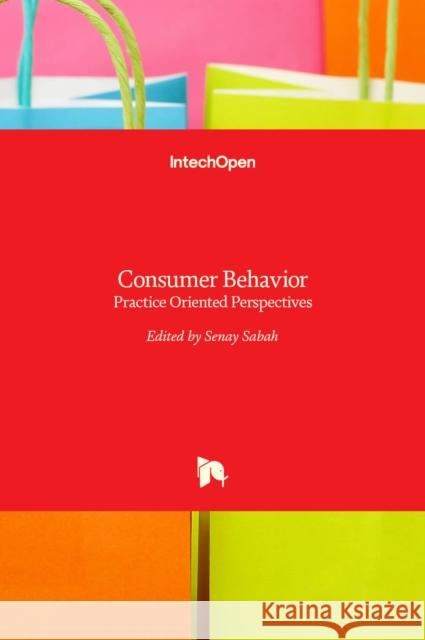 Consumer Behavior: Practice Oriented Perspectives Senay Sabah 9789535136194