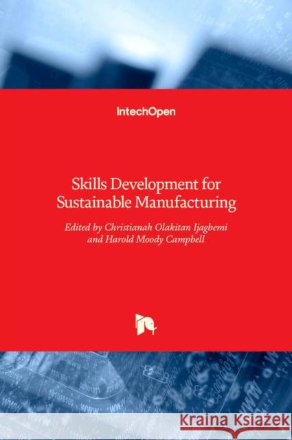 Skills Development for Sustainable Manufacturing Christianah Olakitan Ijagbemi, Harold Moody Campbell 9789535136453 Intechopen