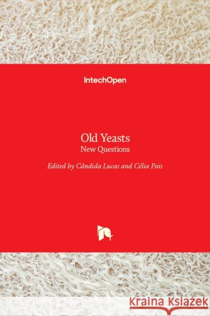 Old Yeasts: New Questions Candida Lucas, Celia Pais 9789535136774 Intechopen