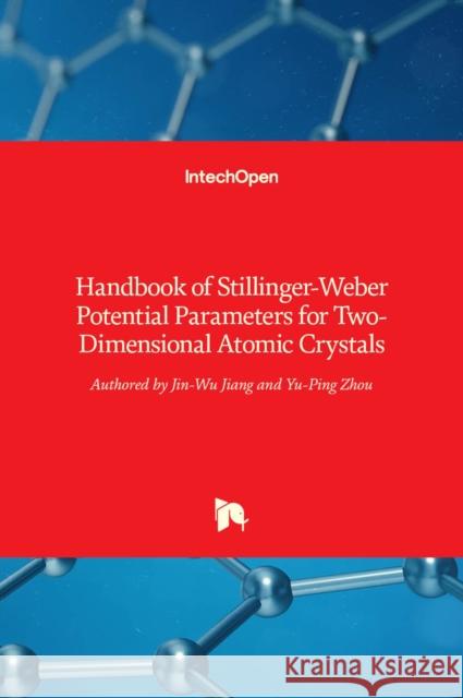 Handbook of Stillinger-Weber Potential Parameters for Two-Dimensional Atomic Crystals Jin-Wu Jiang, Yu-Ping Zhou 9789535136958