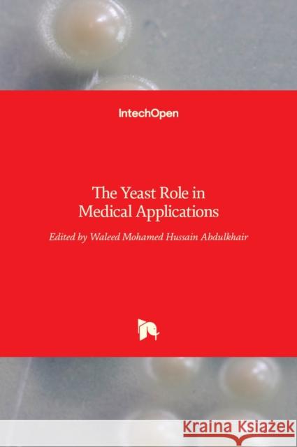 The Yeast Role in Medical Applications Waleed Mohamed Hussain Abdulkhair 9789535137344