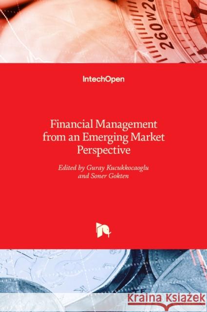 Financial Management from an Emerging Market Perspective Soner Gokten Guray Kucukkocaoglu  9789535137368 Intechopen