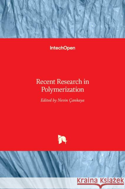 Recent Research in Polymerization Nevin Cankaya 9789535137467 Intechopen