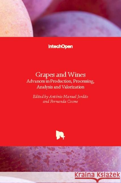 Grapes and Wines: Advances in Production, Processing, Analysis and Valorization António Manuel Jordão, Fernanda Cosme 9789535138334 Intechopen