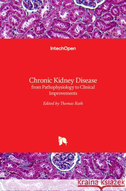 Chronic Kidney Disease: from Pathophysiology to Clinical Improvements Thomas Rath 9789535138433