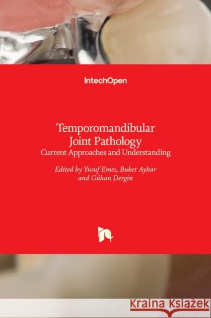 Temporomandibular Joint Pathology: Current Approaches and Understanding Yusuf Emes Guhan Dergin Buket Aybar 9789535138617